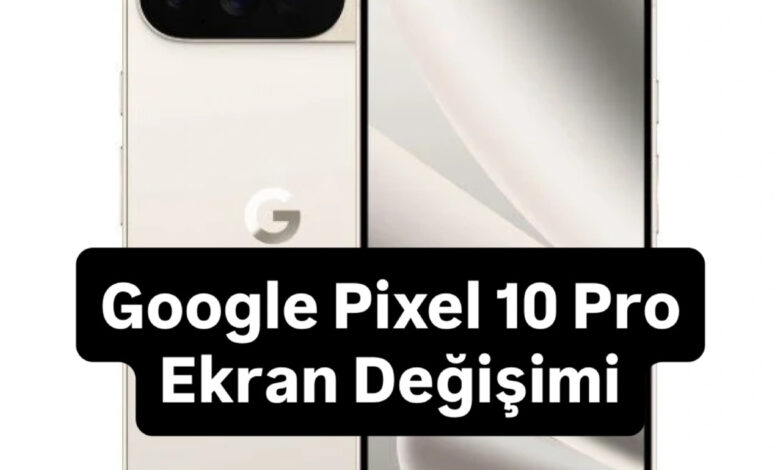Google Pixel 10 Pro Ekran Değişimi