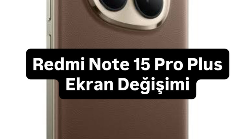 Xiaomi Redmi Note 15 Pro Plus Ekran Değişimi